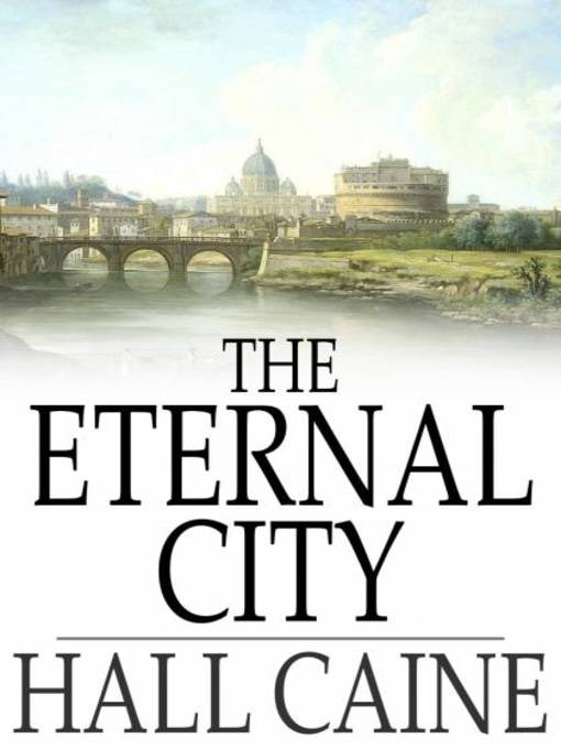 Title details for The Eternal City by Hall Caine - Available